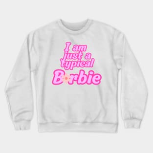 I am just a typical Barbie Crewneck Sweatshirt